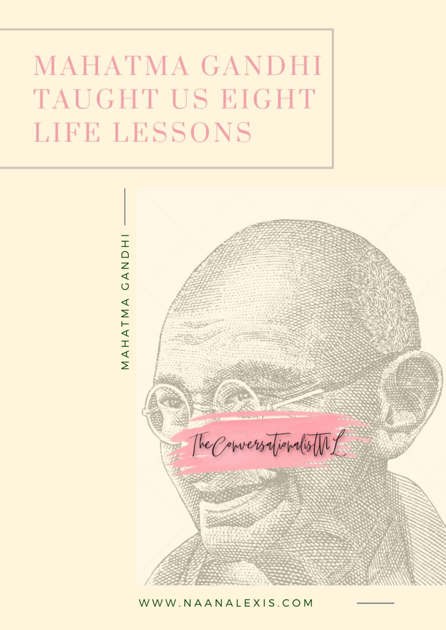 Naana Lexis Mahatma Gandhi taught us 8 life lessons. Blog Post