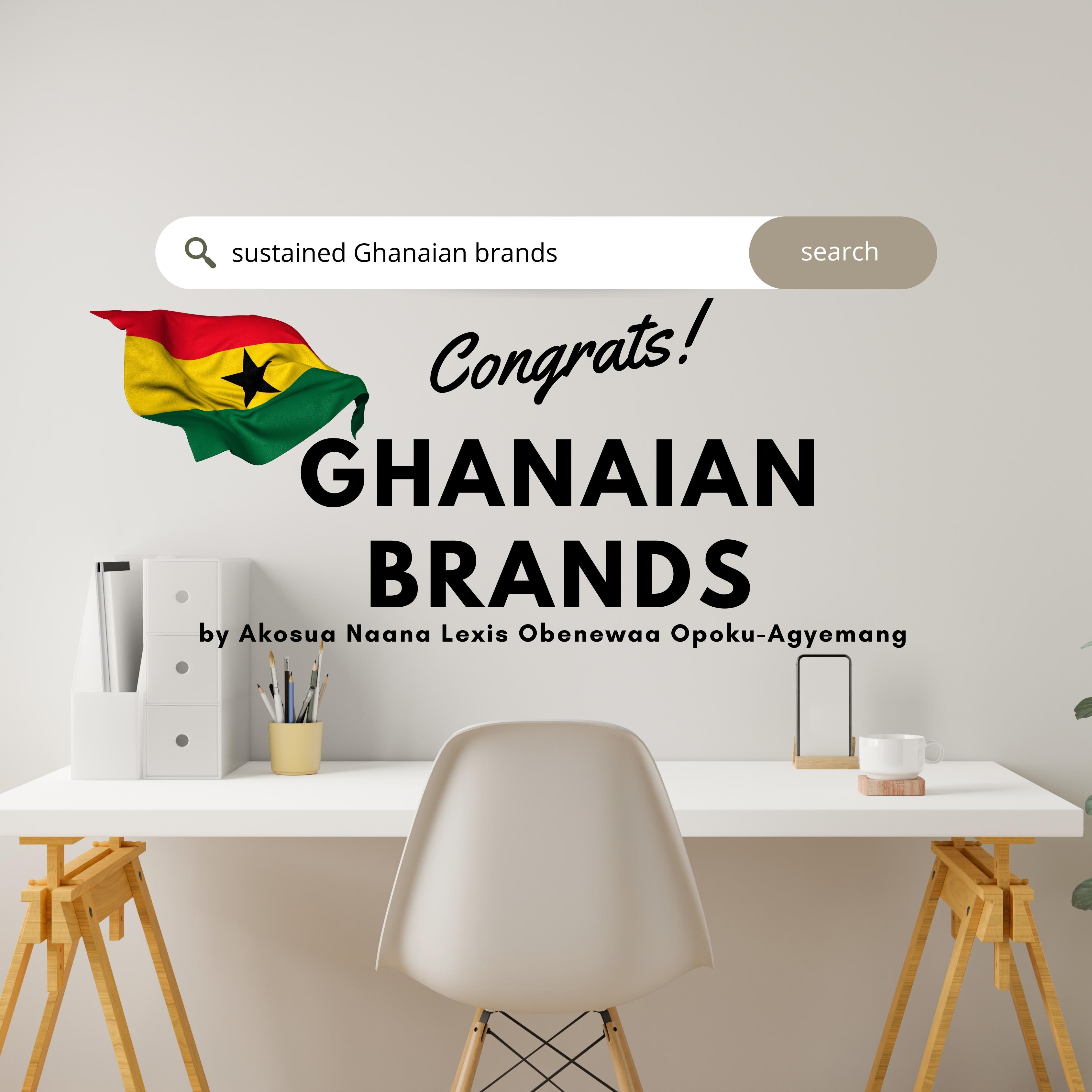 Naana Lexis CELEBRATING GHANA MONTH - THE BRAND SUCCESS STORIES Blog Post